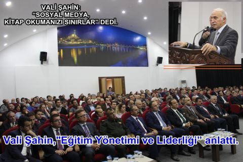 Vali Şahin, Eğitim Yönetimi ve Liderliği ” Anlattı